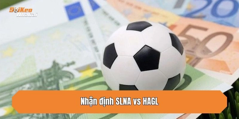 Dự Đoán Kết Quả – Sông Lam Nghệ An Vs Hoàng Anh Gia Lai