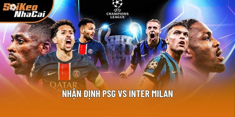 Nhận Định PSG Vs Inter Milan 02h00 Ngày 01/06 – Soi Kèo Nhà Cái