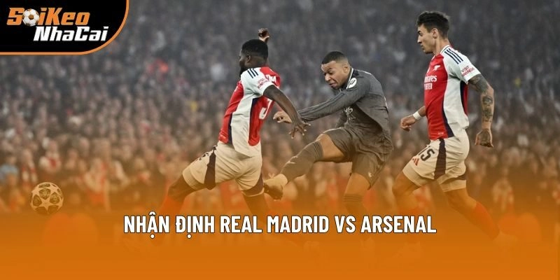 Nhận Định Real Madrid Vs Arsenal 02h00 Ngày 17/04 – Soi Kèo Nhà Cái