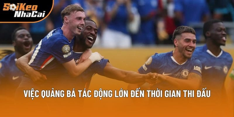 Việc quảng bá tác động lớn đến thời gian thi đấu Việc quảng bá tác động lớn đến thời gian thi đấu